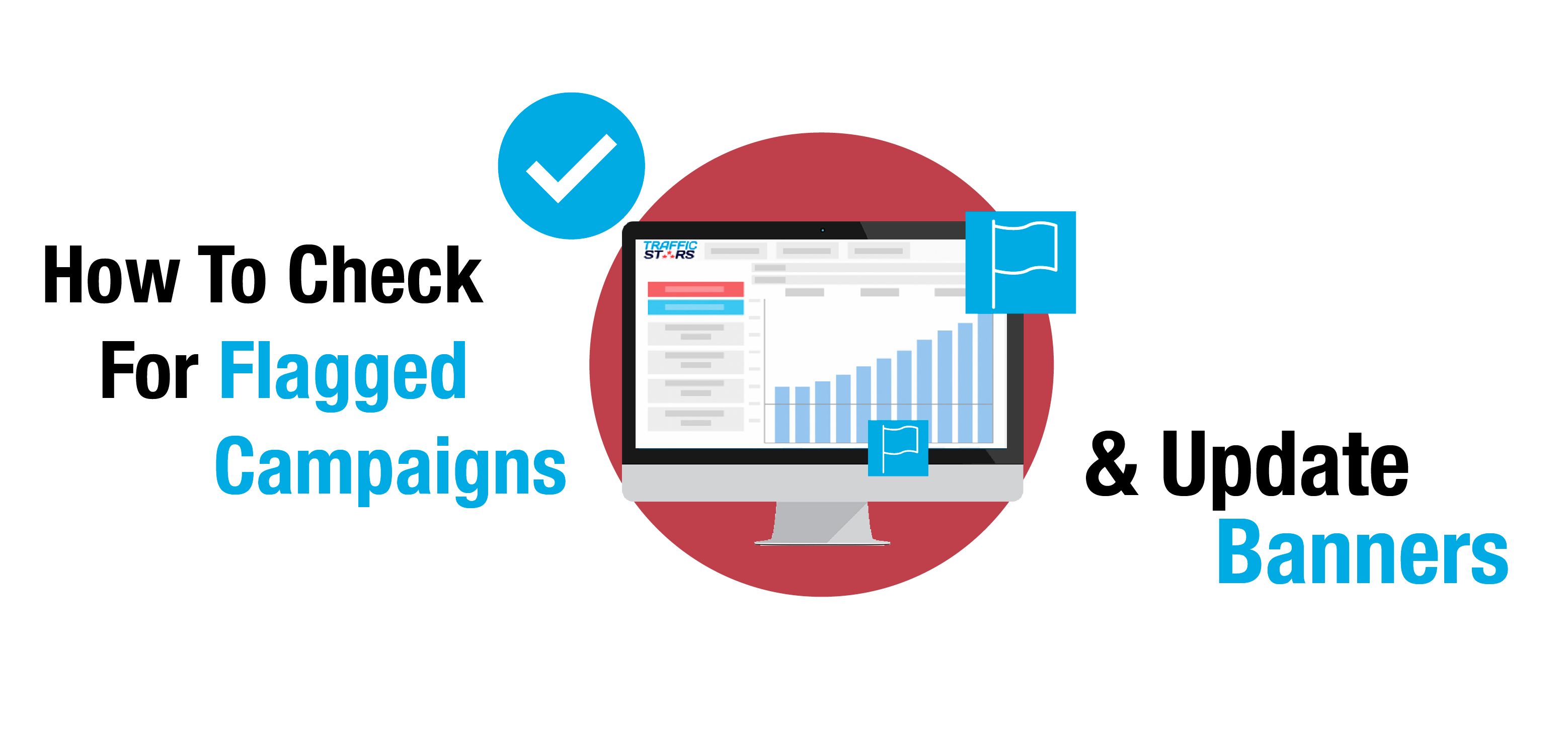HOW TO CHECK FOR FLAGGED CAMPAIGNS & UPDATE BANNERS